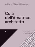 Cola dell'Amatrice architetto. Il progetto e i suoi vincoli