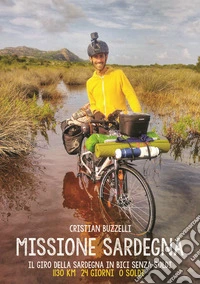 Missione Sardegna. Il giro della Sardegna in bici senza soldi. Ediz. integrale libro