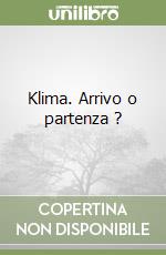 Klima. Arrivo o partenza ? libro