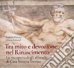 Tra mito e devozione. La riscoperta degli affreschi di Casa Secco a Treviso. Ediz. illustrata libro