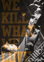 We kill what we love. Over a decade of hip hop visuals libro