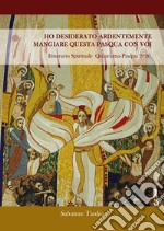 Ho desiderato ardentemente mangiare questa Pasqua con voi. Itinerario Spirituale Quaresima-Pasqua 2020 libro