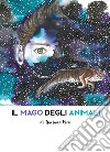 Il mago degli animali. Ediz. illustrata libro