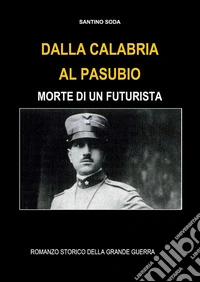 Dalla Calabria al Pasubio. Morte di un futurista libro