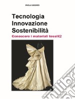 Tecnologia. Innovazione. Sostenibilità. Conoscere i materiali tessili. Ediz. per la scuola. Vol. 2 libro