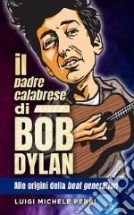 Il padre calabrese di Bob Dylan. Alle origini della beat generation