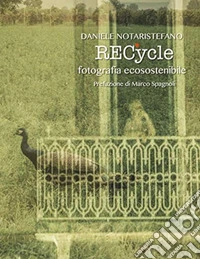 RECycle: fotografia ecosostenibile. Ediz. illustrata libro