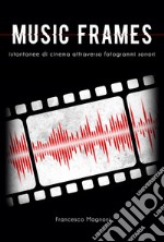 Music frames. Istantanee di cinema attraverso fotogrammi sonori