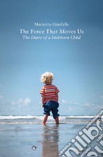 The force that moves us. The diary of a stubborn child libro