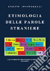 Etimologia delle parole straniere libro di Spuntarelli Enrico