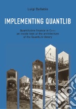 Implementing QuantLib. Quantitative finance in C++: an inside look at the architecture of the QuantLib library libro