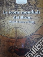 Le icone mondiali dei rum-World icons of rum. Ediz. bilingue libro