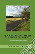 La magia dell'intenzione ed il potere della mente. Governare il flusso degli eventi. Ediz. italiana e inglese