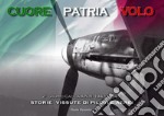 Cuore patria volo. Storie vissute di piloti e aerei. 2° gruppo caccia A.N.R. 1943-1945. Ediz. illustrata libro