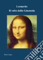 Leonardo. Il volto della Gioconda. Ediz. illustrata libro