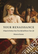 Your Renaissance. 8 Steps to embrace your true self and renew your life. Black and white edition libro