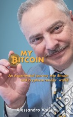 My Bitcoin. An experiential journey into Bitcoin and cryptocurrencies' world libro