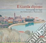 Il Garda dipinto. Iconografia del lago tra Ottocento e Novecento