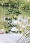 Il lago magico... Inno all'amore libro