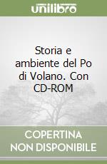 Storia e ambiente del Po di Volano. Con CD-ROM