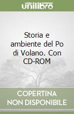Storia e ambiente del Po di Volano. Con CD-ROM
