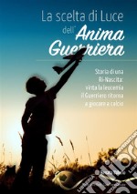 La scelta di luce dell'anima guerriera libro