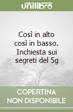 Così in alto così in basso. Inchiesta sui segreti del 5g libro