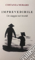 Imprevedibile. Un viaggio nei ricordi