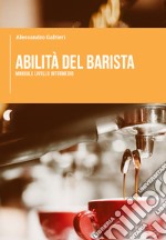 Abilità del barista. Manuale livello intermedio libro