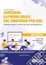 Superare la prova orale del concorso per OSS. Domande aperte, lavori sui casi, la prova orale libro