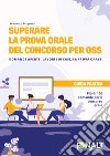 Superare la prova orale del concorso per OSS. Domande aperte, lavori sui casi, la prova orale libro