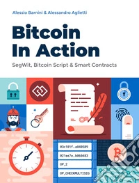 Bitcoin in action. SegWit, Bitcoin Script & Smart Contracts libro