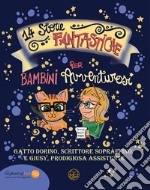 14 storie fantastiche per bambini avventurosi. Gatto Dorino, scrittore sopraffino e Giusy, prodigiosa assistente