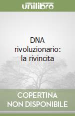 DNA rivoluzionario: la rivincita