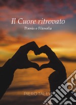 Il cuore ritrovato. Poesia e filosofia libro