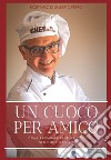 Un cuoco per amico. Ricettario di Umberto Ferro. Come preparare pasti veloci, semplici e saporiti. Nuova ediz. libro