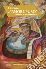 Essenza di «Amore puro». Le 44 carte di Mariella Pezzoli. Ediz. italiana, inglese e francese libro