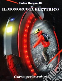 Il monoruota elettrico. Corso per istruttori