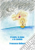 Il vento, la mano e la candela libro