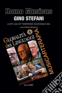 Homo Musicus Gino Stefani e atti del 24° Convegno della Globalità dei Linguaggi libro