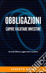 Obbligazioni. Capire, valutare, investire libro