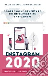 Instagram 2020. Strategie di Instagram marketing per influencer. Fai crescere il tuo profilo Instagram libro di Lorusso Silvia Olivieri Saverio