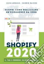 Shopify 2020 - Scopri come realizzare il tuo e-commerce da zero. Il tuo e-commerce in meno di 24 ore. Ediz. integrale libro