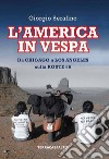 L'America in vespa. Da Chicago a Los Angeles sulla Route 66 libro di Serafino Giorgio