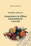 Semplice guida per aumentare le difese immunitarie a tavola libro di Puerari Francesco