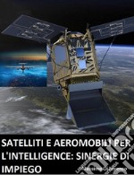 Satelliti e aeromobili per l'intelligence: limiti e sinergie d'impiego libro