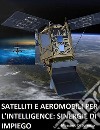 Satelliti e aeromobili per l'intelligence: limiti e sinergie d'impiego libro