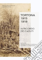 Tortona 1915-1918. In ricordo dei caduti