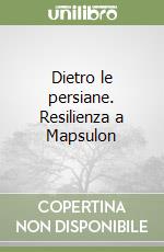 Dietro le persiane. Resilienza a Mapsulon libro