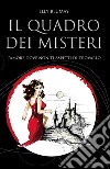 Il quadro dei misteri. L'amore dove non ti aspetti di trovarlo libro di Elly Blumay